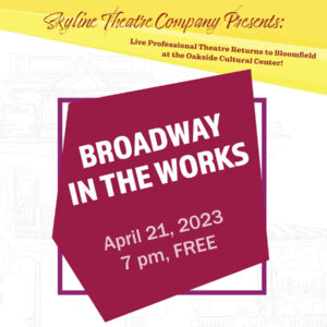 Skyline Theatre Company Presents: Broadway in the Works, April 21, 2023 at 7 pm